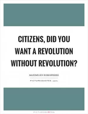 Citizens, did you want a revolution without revolution? Picture Quote #1