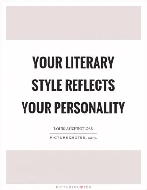 Your literary style reflects your personality Picture Quote #1
