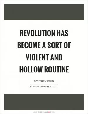Revolution has become a sort of violent and hollow routine Picture Quote #1