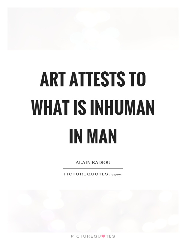 Art attests to what is inhuman in man Picture Quote #1
