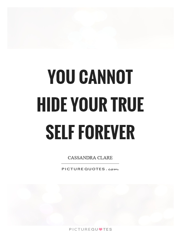 You cannot hide your true self forever Picture Quote #1