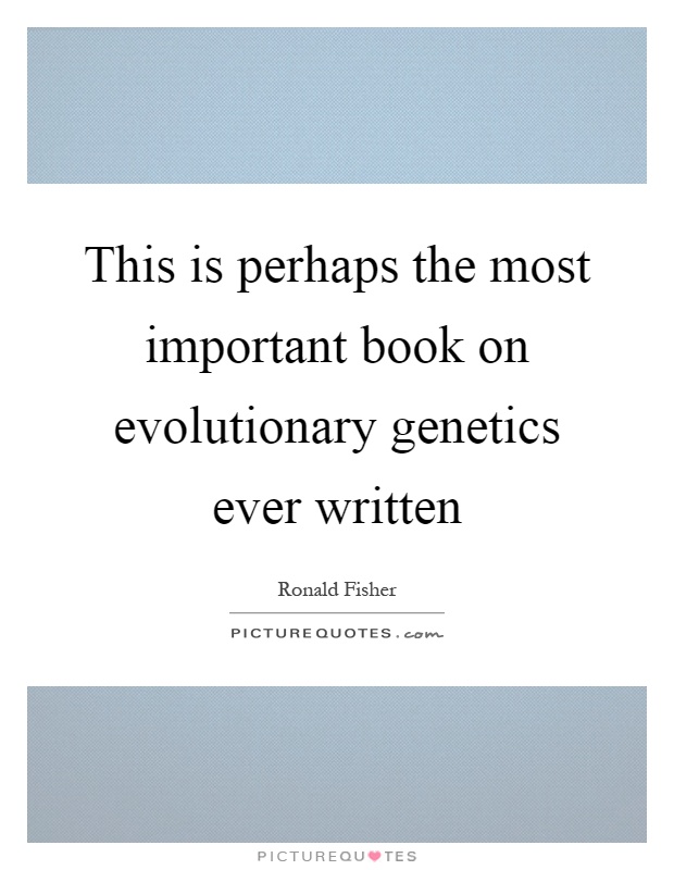 This is perhaps the most important book on evolutionary genetics ever written Picture Quote #1