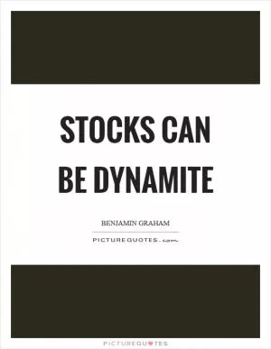 Stocks can be dynamite Picture Quote #1