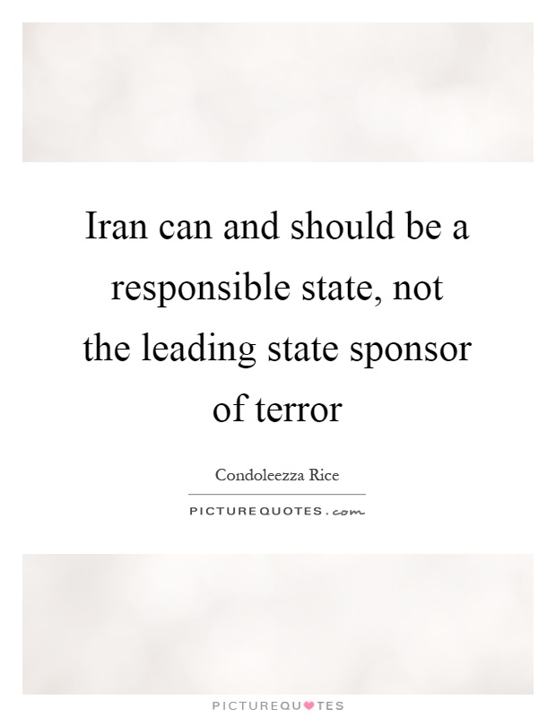 Iran can and should be a responsible state, not the leading state sponsor of terror Picture Quote #1