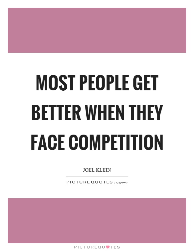 Most people get better when they face competition Picture Quote #1