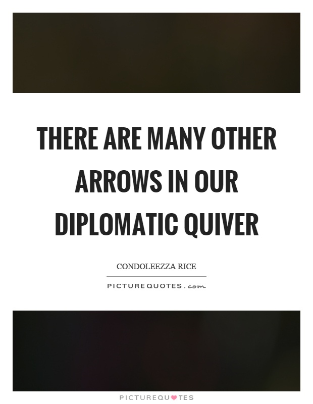 There are many other arrows in our diplomatic quiver Picture Quote #1
