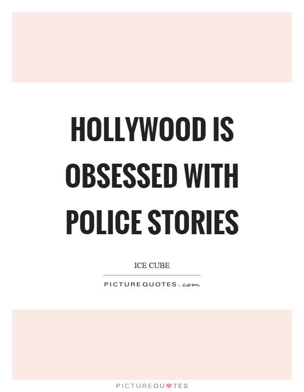Hollywood is obsessed with police stories Picture Quote #1