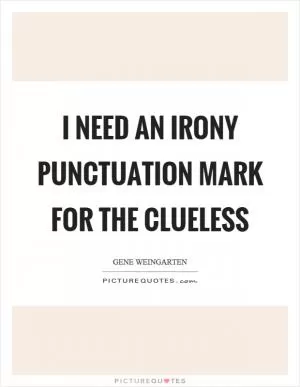 I need an irony punctuation mark for the clueless Picture Quote #1