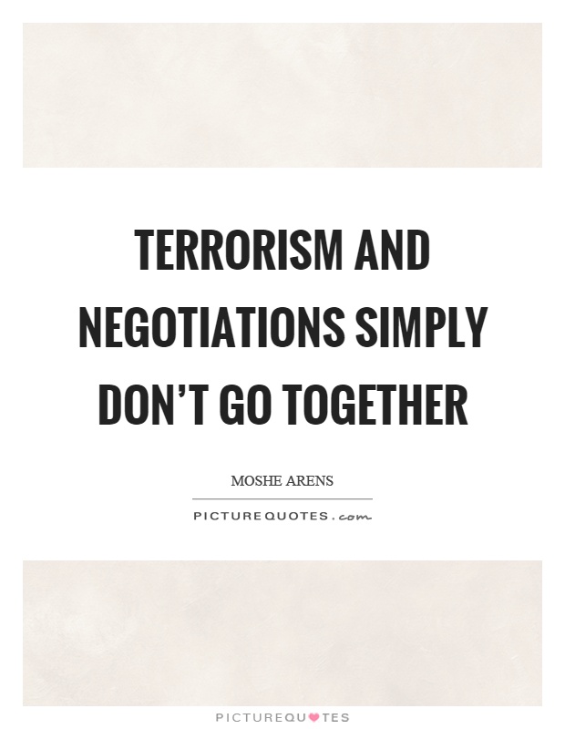 Terrorism and negotiations simply don't go together Picture Quote #1