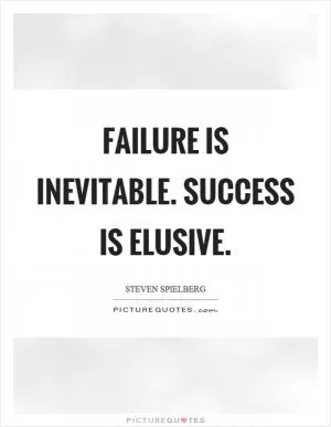 Failure is inevitable. Success is elusive Picture Quote #1