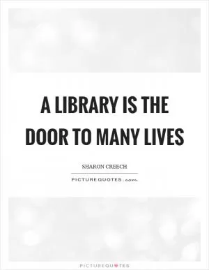 A library is the door to many lives Picture Quote #1