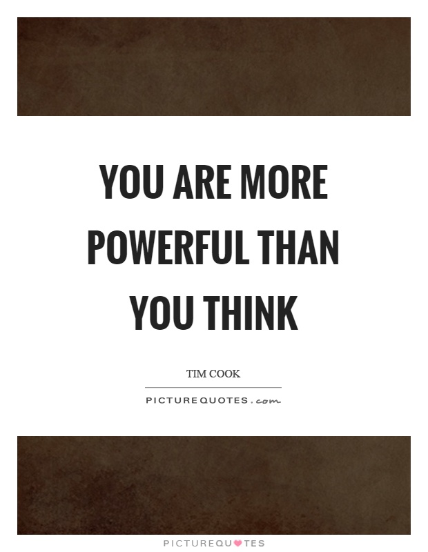 You are more powerful than you think Picture Quote #1