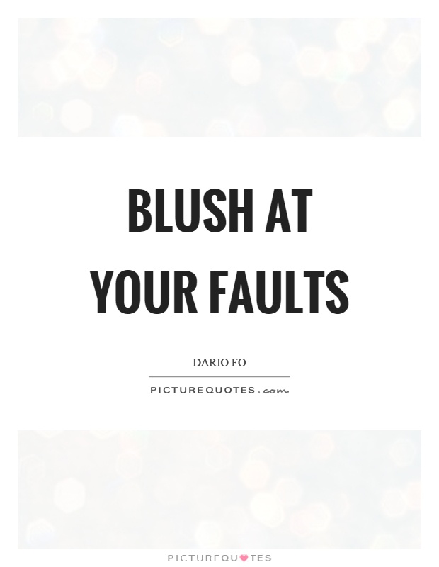 Blush at your faults Picture Quote #1