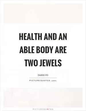 Health and an able body are two jewels Picture Quote #1