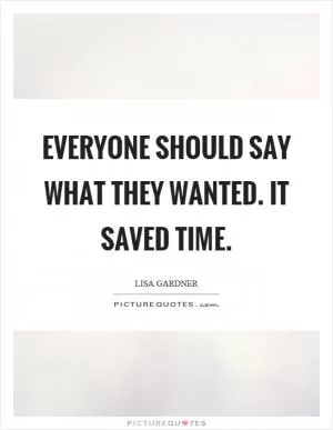 Everyone should say what they wanted. It saved time Picture Quote #1