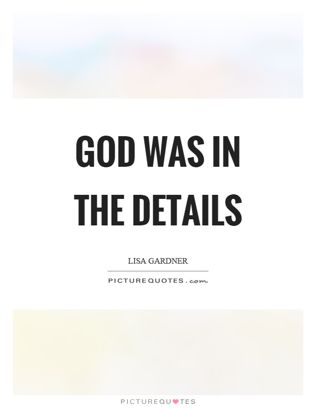 God was in the details Picture Quote #1