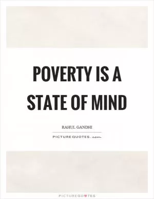 Poverty is a state of mind Picture Quote #1