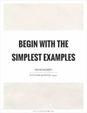 Begin with the simplest examples Picture Quote #1