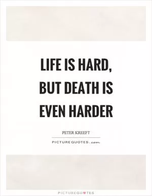 Life is hard, but death is even harder Picture Quote #1