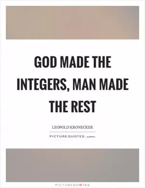 God made the integers, man made the rest Picture Quote #1