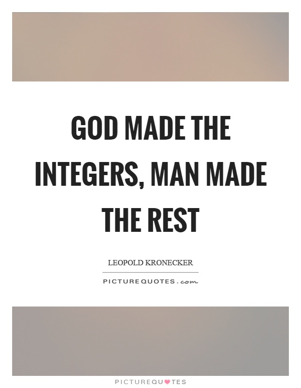 God made the integers, man made the rest Picture Quote #1