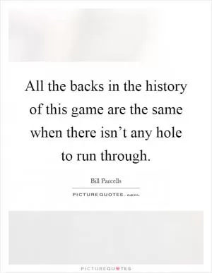 All the backs in the history of this game are the same when there isn’t any hole to run through Picture Quote #1
