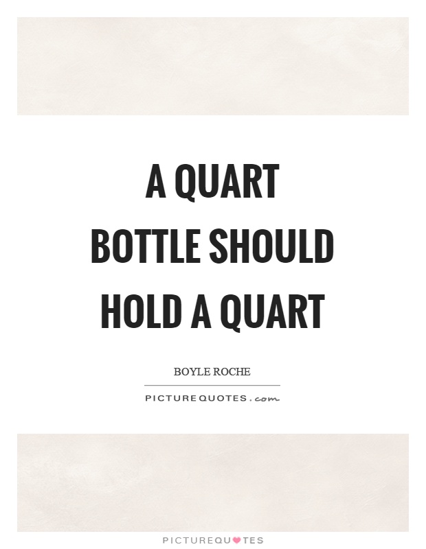 A quart bottle should hold a quart Picture Quote #1