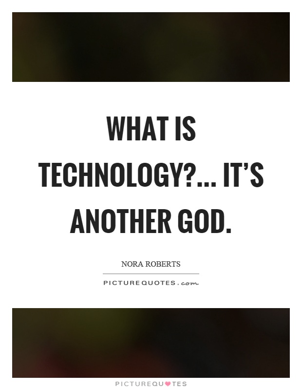 What is technology?... It's another God Picture Quote #1
