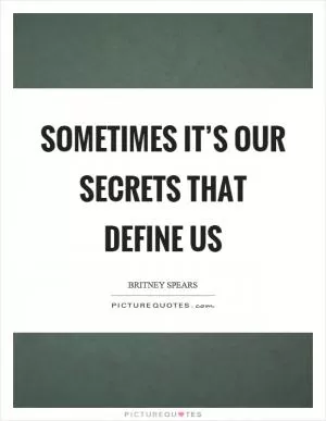 Sometimes it’s our secrets that define us Picture Quote #1