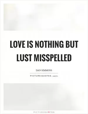 Love is nothing but lust misspelled Picture Quote #1
