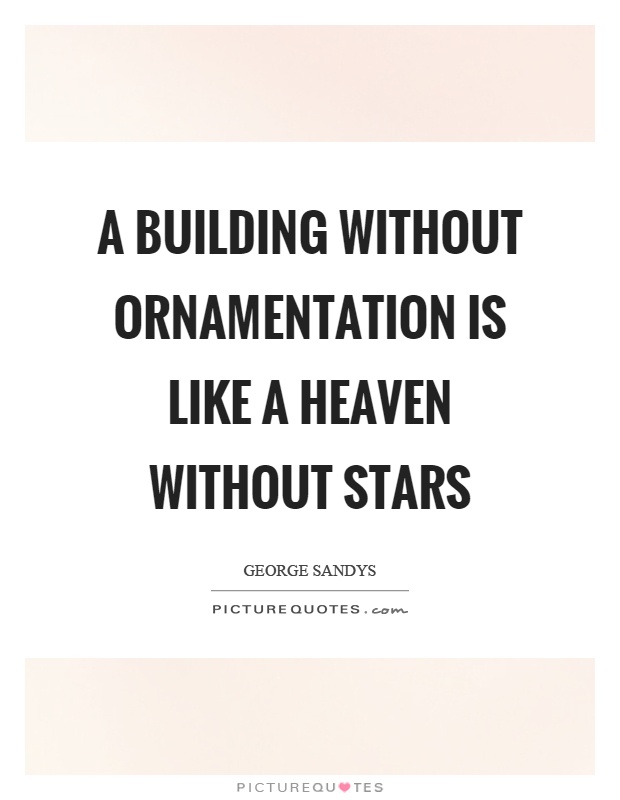 A building without ornamentation is like a heaven without stars Picture Quote #1