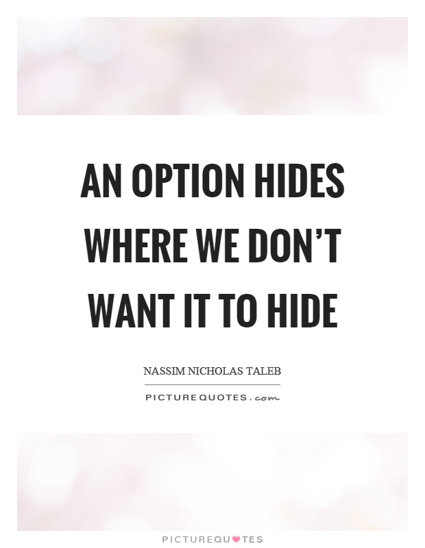 An option hides where we don't want it to hide Picture Quote #1
