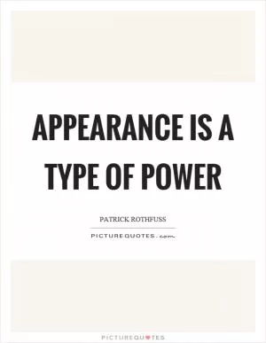 Appearance is a type of power Picture Quote #1