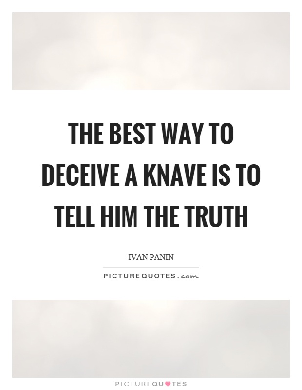The best way to deceive a knave is to tell him the truth Picture Quote #1