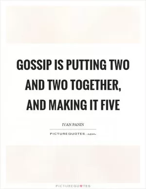 Gossip is putting two and two together, and making it five Picture Quote #1