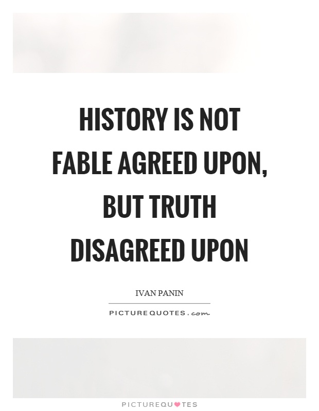 History is not fable agreed upon, but truth disagreed upon Picture Quote #1