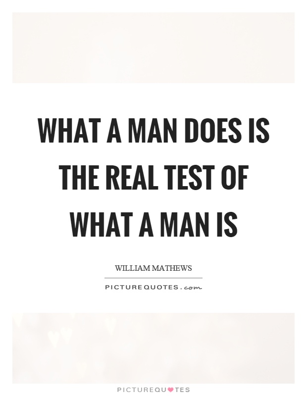 What a man does is the real test of what a man is Picture Quote #1