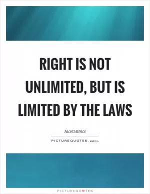 Right is not unlimited, but is limited by the laws Picture Quote #1