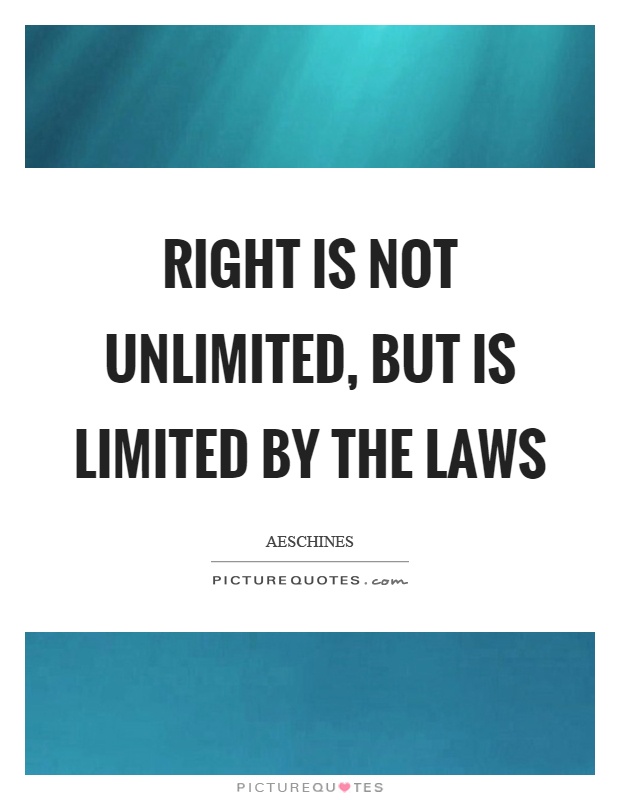 Right is not unlimited, but is limited by the laws Picture Quote #1