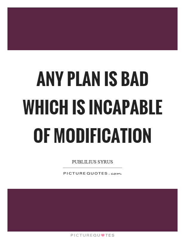 Any plan is bad which is incapable of modification Picture Quote #1