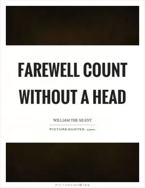 Farewell count without a head Picture Quote #1