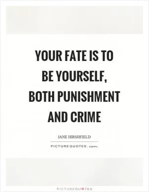 Your fate is to be yourself, both punishment and crime Picture Quote #1