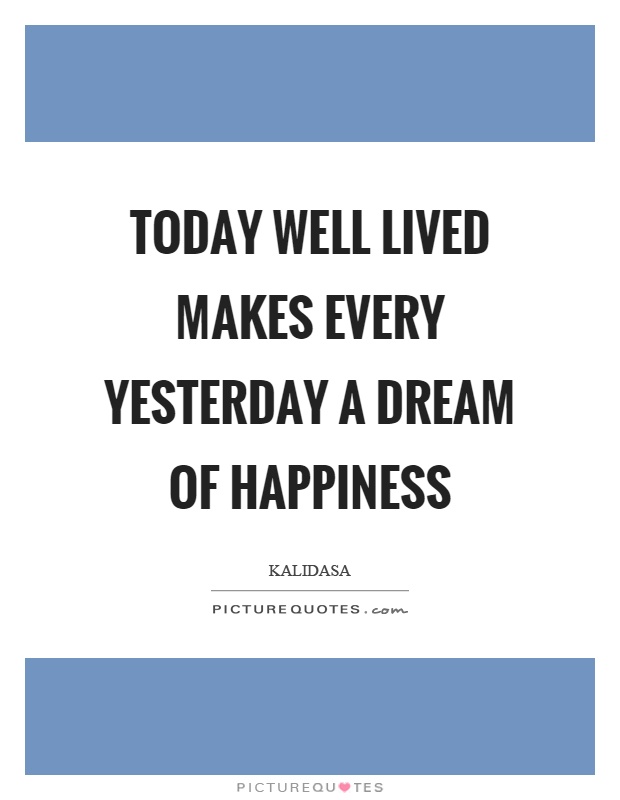 Today well lived makes every yesterday a dream of happiness Picture Quote #1