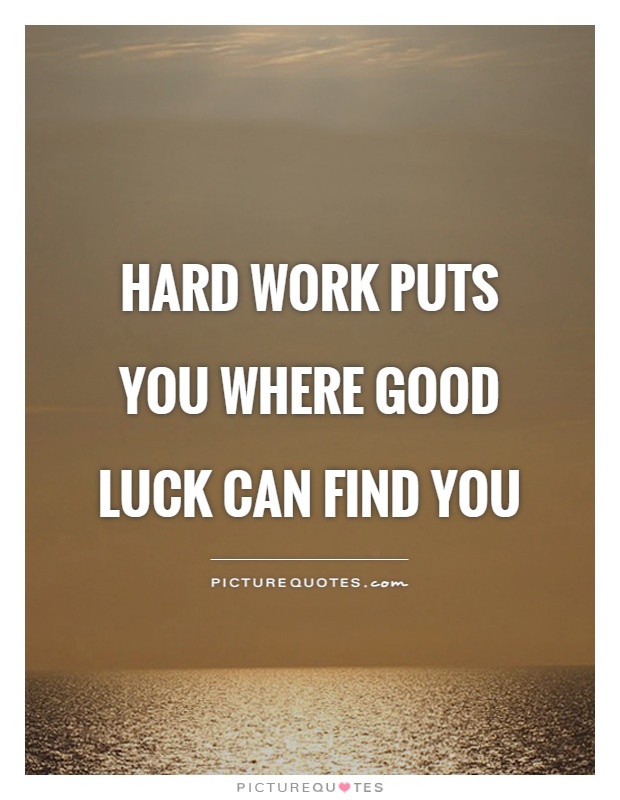 Hard work puts you where good luck can find you Picture Quote #1