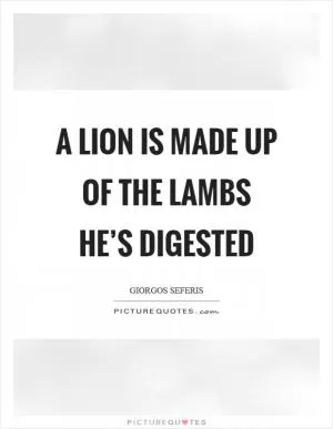 A lion is made up of the lambs he’s digested Picture Quote #1