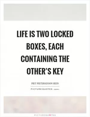 Life is two locked boxes, each containing the other’s key Picture Quote #1