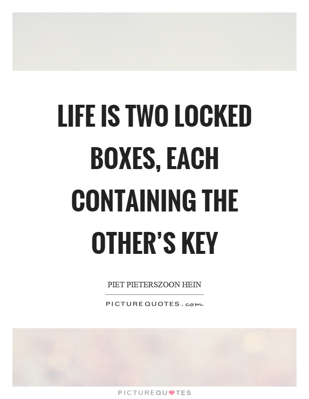 Life is two locked boxes, each containing the other's key Picture Quote #1