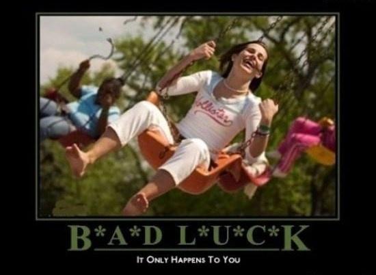 Bad luck. It only happens to you Picture Quote #1