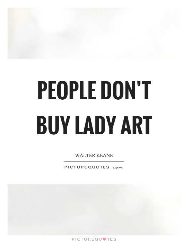 People don't buy lady art Picture Quote #1