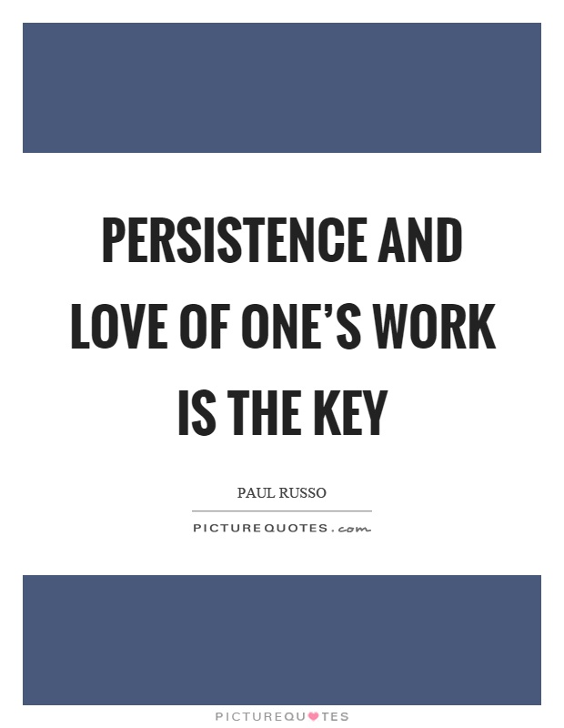 Persistence and love of one's work is the key Picture Quote #1